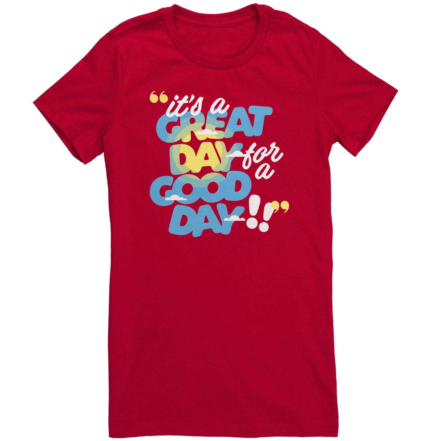 It's a Great Day for a Good Day t-shirt