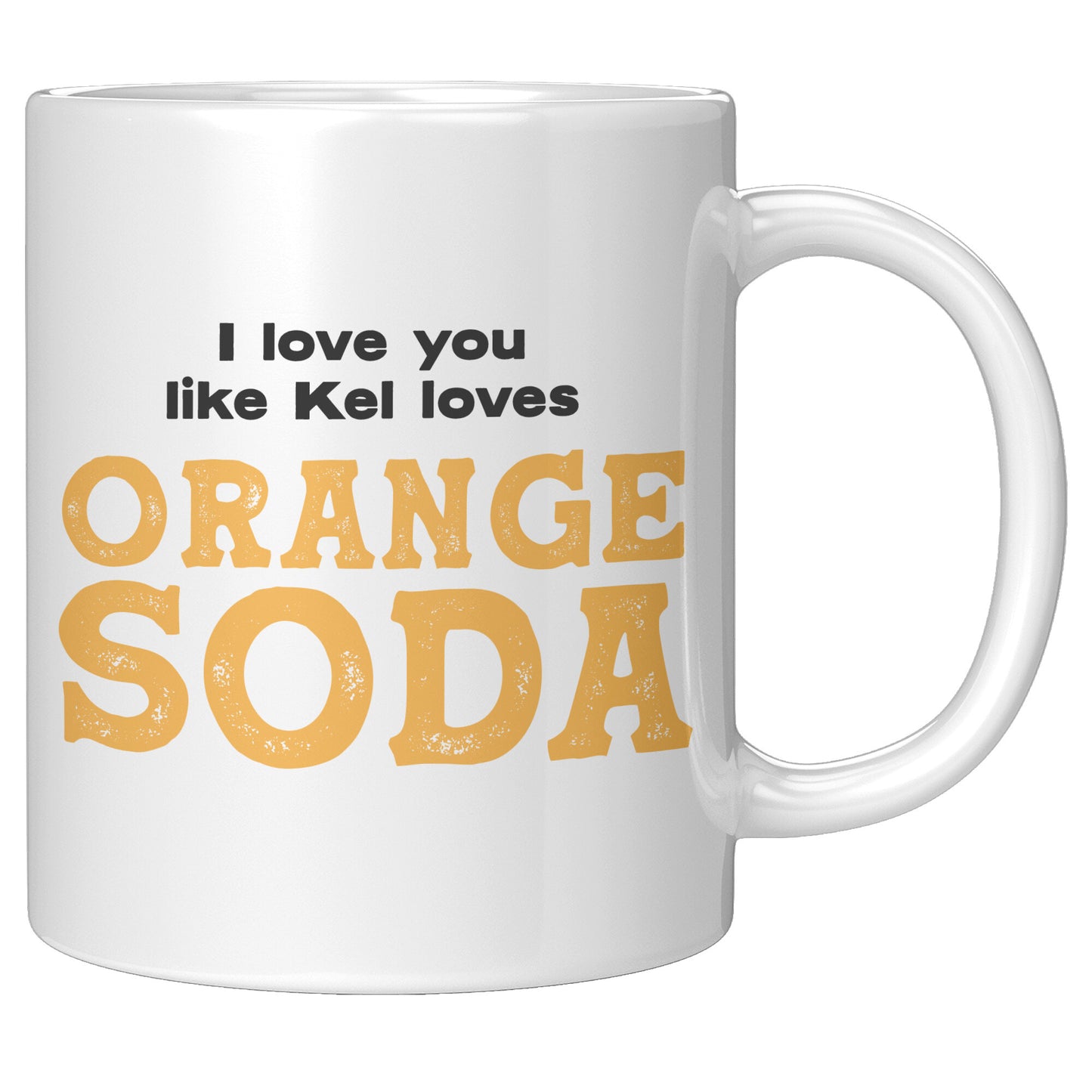 I love you like Kel loves Orange Soda 11oz Mug