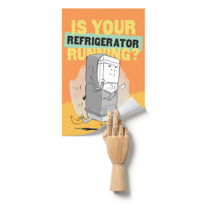 Is your Refrigerator Running? 11x17 Poster